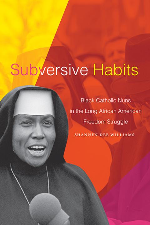 The cover of "Subversive Habits: Black Catholic Nuns in the Long African American Freedom Struggle" (Courtesy of Duke University Press) The cover of "Subversive Habits: Black Catholic Nuns in the Long African American Freedom Struggle" (Courtesy of Duke University Press)